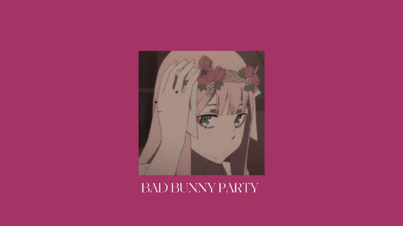 bad bunny, party (sped up/pitched)