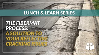 FiberMat Pavement Preservation Process | Crack Prevention Lunch & Learn