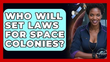 Who Will Set Laws For Space Colonies? - Warriors In Space
