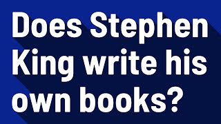 Does Stephen King write his own books