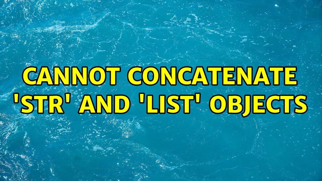 Cannot concatenate 'str' and 'list' objects (4 Solutions!!)