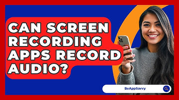 Can Screen Recording Apps Record Audio? - Be App Savvy