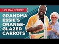Holiday Cooking & Baking Recipes: Grandma Essie’s Orange-Glazed Carrots Recipe | Thanksgiving Sides