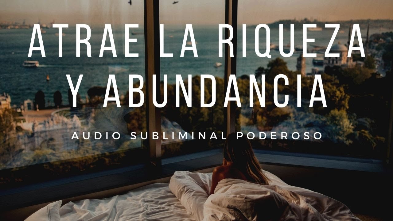 ATRAE RIQUEZA Y ABUNDANCIA - Audio Subliminal (PROGRAMA TU MENTE) - YouTube