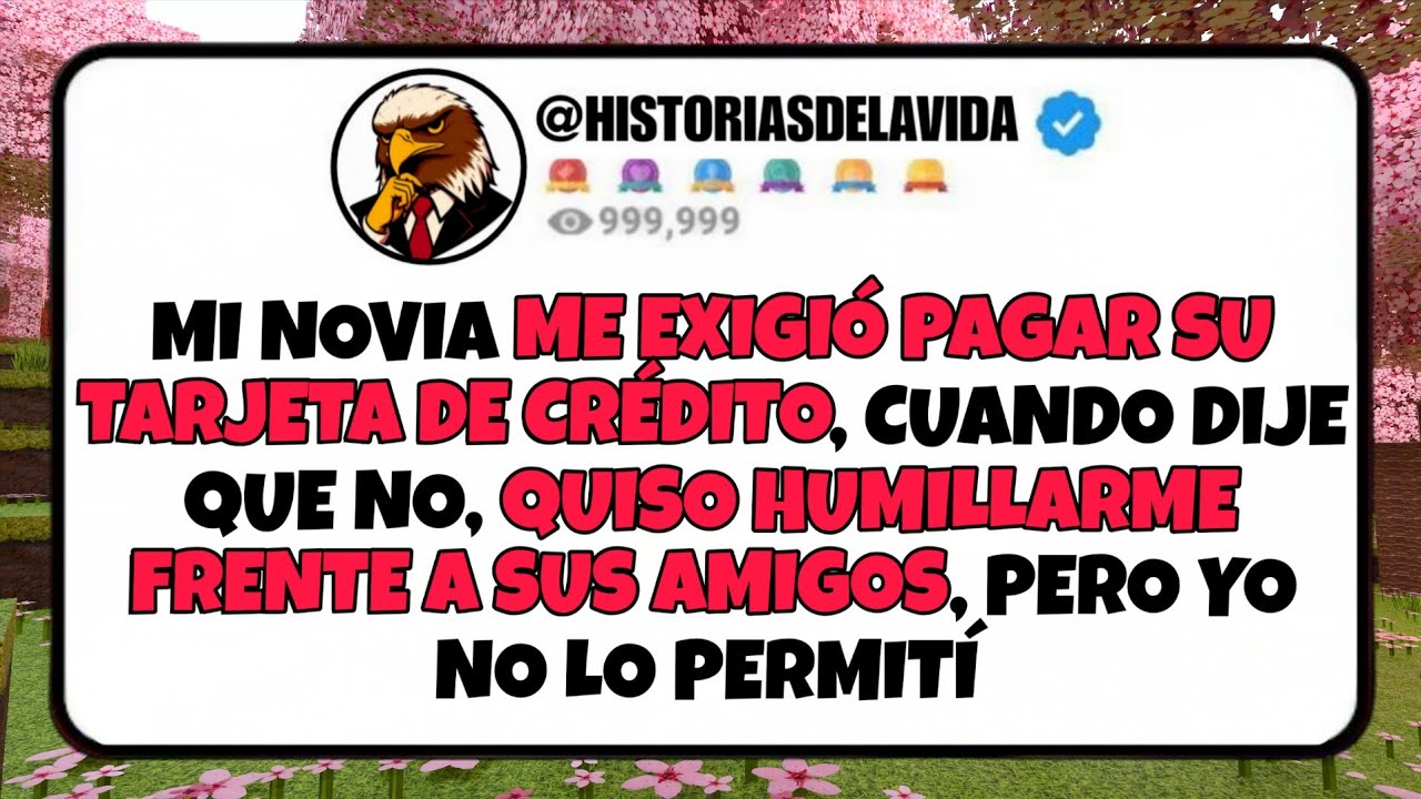 Mi novia ME EXIGIO PAGAR SU TARJETA DE CREDITO, cuando DIJE QUE NO, QUISO HUMILLARME con sus AMIGOS