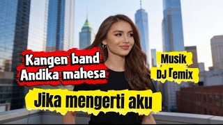KANGEN BAND | Jika mengerti aku | cover musik Dj remix