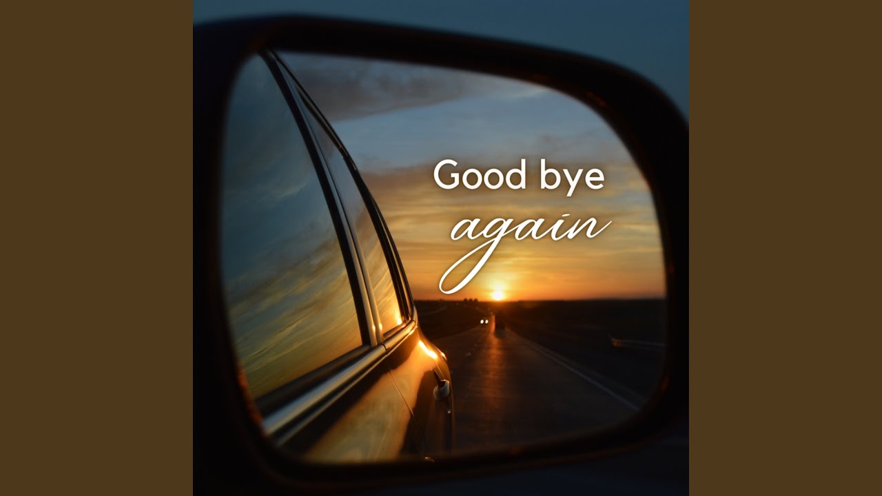 Good bye, again - YouTube