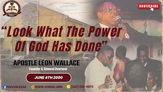 APOSTLE LEON WALLACE - Look What The Power Of God Has Done (June 4, 2000)