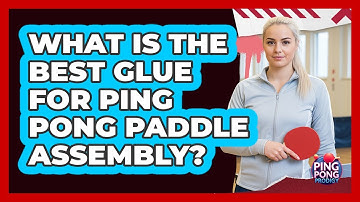 What Is The Best Glue For Ping Pong Paddle Assembly? - Ping Pong Prodigy