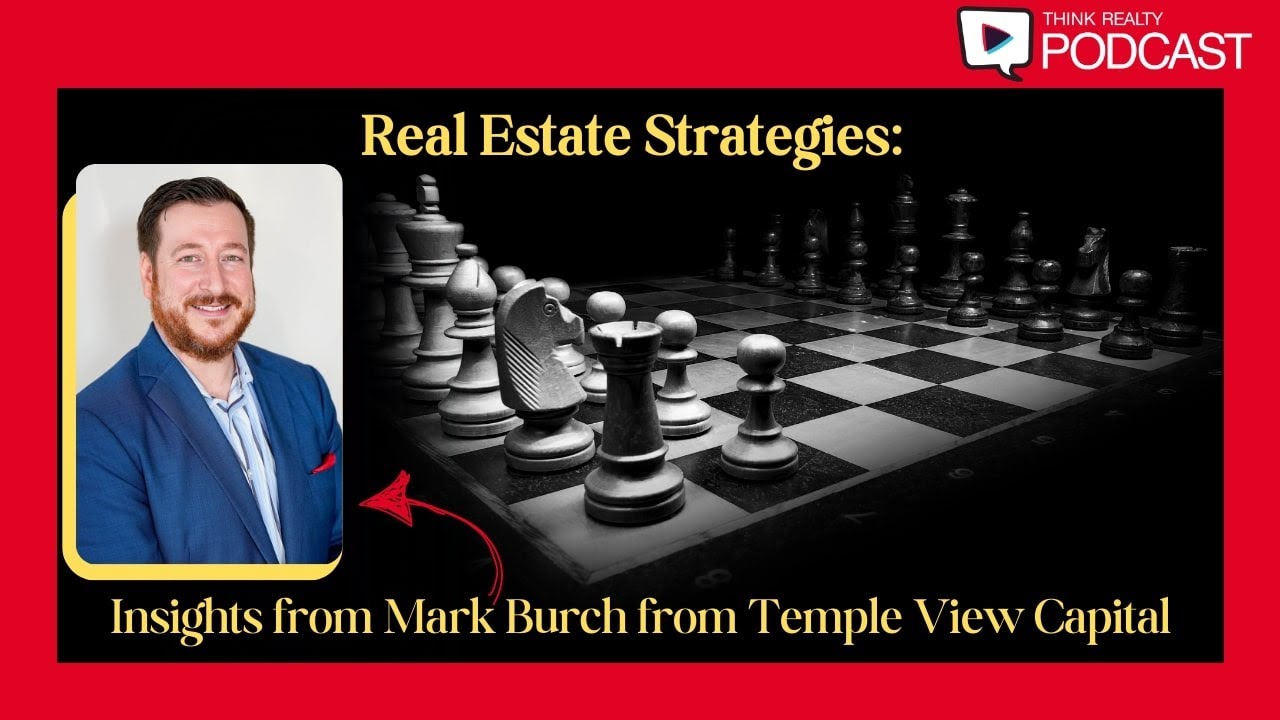 Think Realty Podcast 339 - Real Estate Strategies: Insights From Mark Burch From Temple View Capital