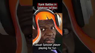 Rank Battles In Splatoon Be Like