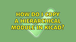 How do I copy a hierarchical module in KiCAD? (4 Solutions!!)