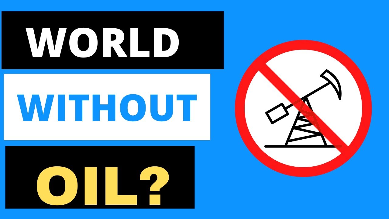 What Would The World Be Like Without Oil? How Does Oil Affect The Economy?