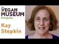 The vegan museum presents kay stepkin