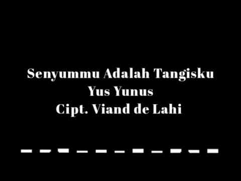 Yus Yunus - Senyummu Adalah Tangisku (Musik Audio)