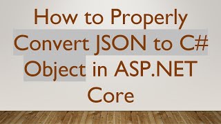 How to Properly Convert JSON to C# Object in ASP.NET Core