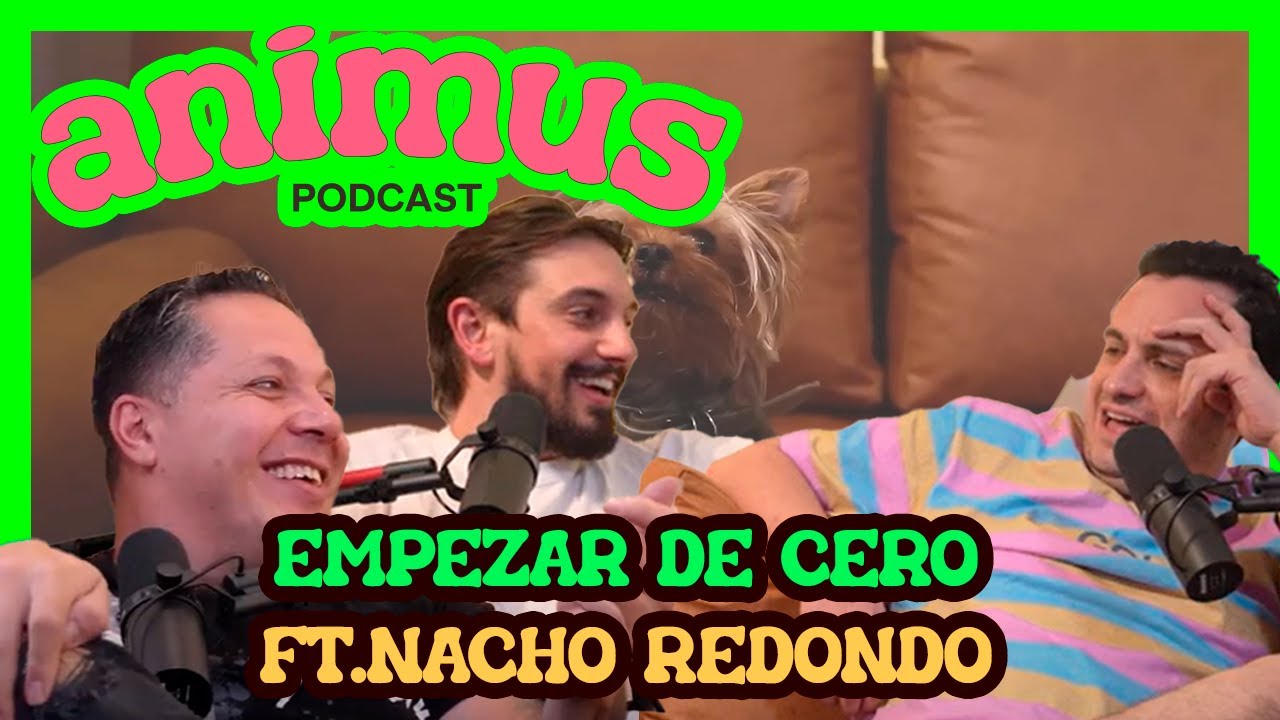 ANIMUS Ep 28: Empezar de cero ft.Nacho Redondo