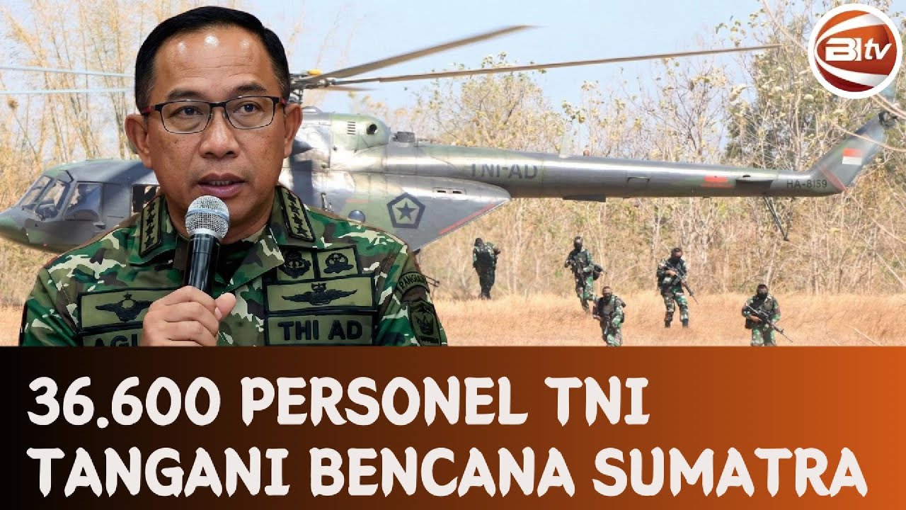 Panglima TNI Kerahkan 36.600 Personel untuk Tangani Bencana di Sumatra ...