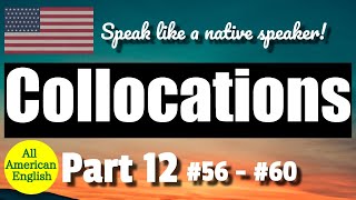 COLLOCATIONS | PART 12 | #56 - #60 | Speak More Like A Native Speaker! | All American English