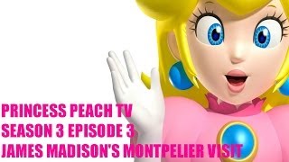 Princess Peach Tv Season 3 Episode 3-James Madisons Montpelier Visit