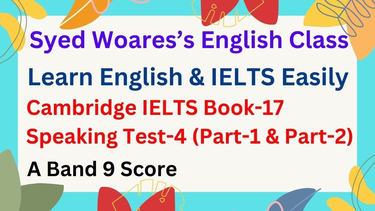 Cambridge IELTS Book 17 Speaking Test 4 for Band 9 Score