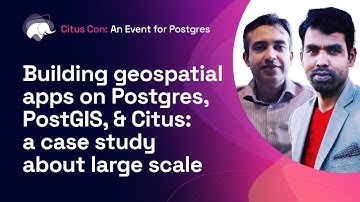 Building geospatial apps on Postgres, PostGIS, & Citus at large scale | Citus Con 2022