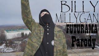Billy Milligan - Futurama (Parody)