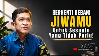 Don't Burden Yourself with Unnecessary Thoughts! | Dr. Fahruddin Faiz