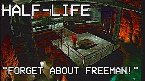 "Forget About Freeman" | Half-Life