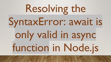 Resolving the SyntaxError: await is only valid in async function in Node.js