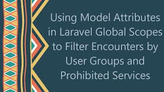Using Model Attributes in Laravel Global Scopes to Filter Encounters by User Groups and Prohibited