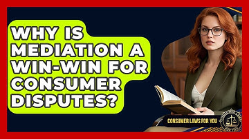 Why Is Mediation A Win-win For Consumer Disputes? - Consumer Laws For You