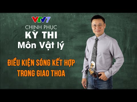 Sóng Kết Hợp Là Gì - Điều kiện sóng kết hợp trong giao thoa | Chinh phục kỳ thi THPTQG môn Vật lý