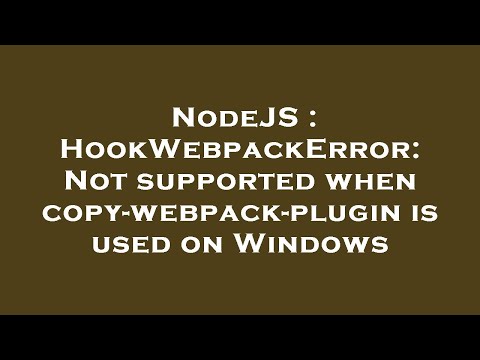 NodeJS : HookWebpackError: Not supported when copy-webpack-plugin is used on Windows