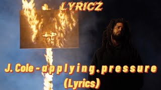 J. Cole - a p p l y i n g . p r e s s u r e (Lyrics)