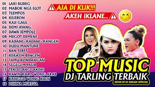 TOP MUSIC DJ TARLING REMIX LAKI BUDEG MABOK NGESLOT KADANG KADANG KANGEN KANG KAJI GAUL