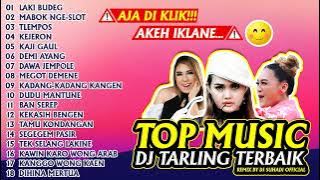 TOP MUSIC DJ TARLING REMIX LAKI BUDEG MABOK NGESLOT KADANG KADANG KANGEN KANG KAJI GAUL