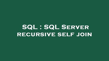 SQL : SQL Server recursive self join