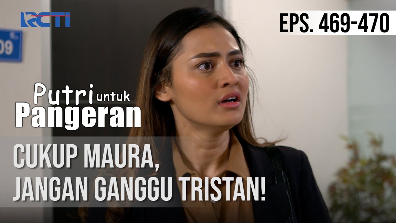 PUTRI UNTUK PANGERAN - Cukup Maura, Jangan Ganggu Tristan!