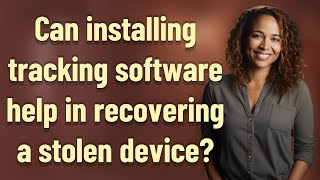 Can installing tracking software help in recovering a stolen device? screenshot 3