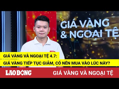 Video Giá vàng và ngoại tệ 4.7: Giá vàng tiếp tục giảm, có... - youtube