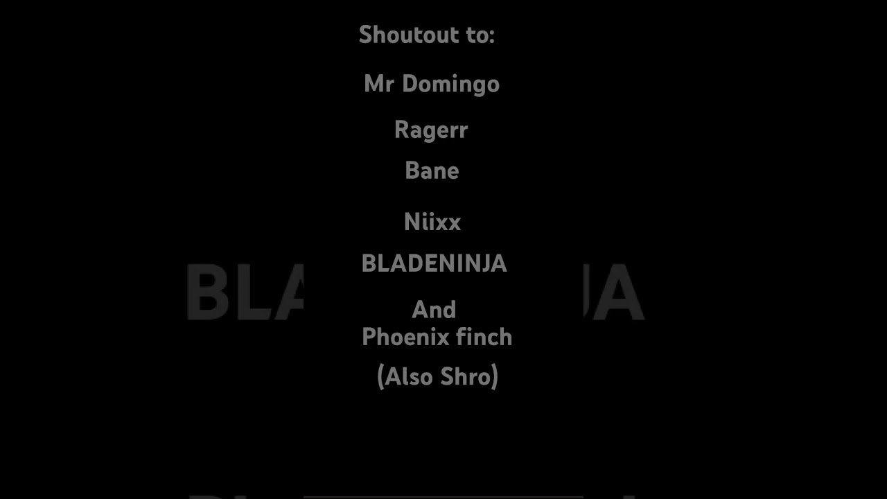 Shoutout to these YouTubers : Niixx,Ragerr,Domingo,Phoenix,BLADENINJA,SHRO, and bane