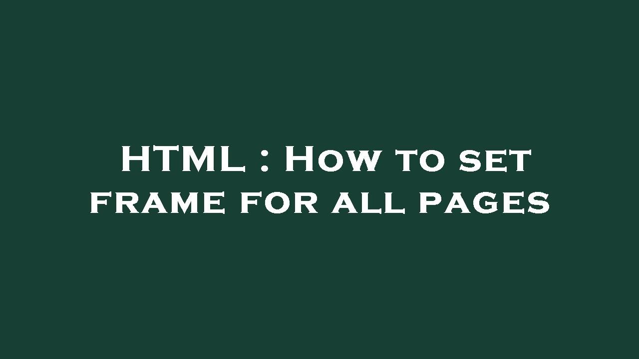 HTML : How to set frame for all pages - YouTube