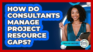 How Do Consultants Manage Project Resource Gaps?
