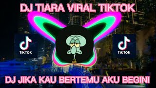 DJ TIKTOK VIRAL TERBARU || DJ JIKA KAU BERTEMU AKU BEGINI - DJ TIARA