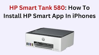 HP Smart Tank 580: How To Install HP Smart App In iPhones