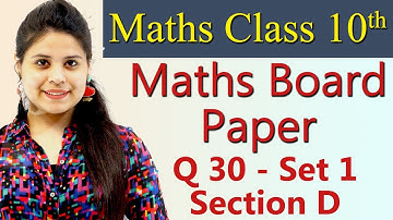 Q 30 - Set 1, Section D, 2019 CBSE Class 10 Maths Board Paper Solutions, Code 30/3/1, 30/3/2, 30/3/3