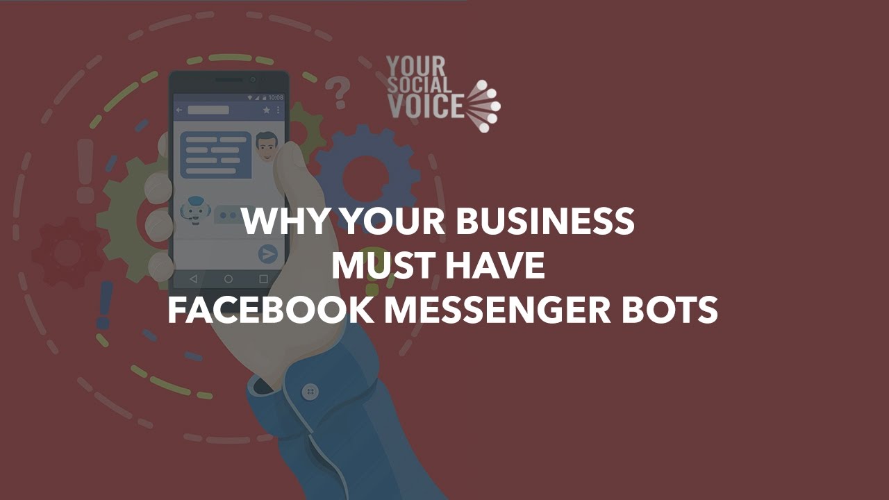 Why Your Business Must Have Facebook Messenger Bots