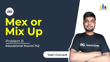 Problem B |  Mex or MixUp | Codeforces Round 742 | Yash Dwivedi | Code Era