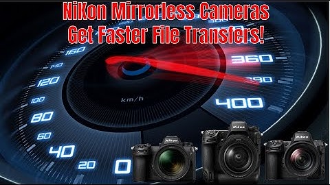 Fastest Way to Transfer Files from Nikon Cameras to Your PC